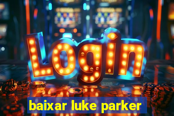 baixar luke parker